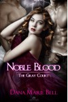 Noble Blood (The Gray Court, #2) - Dana Marie Bell