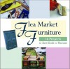 Flea Market Furniture: 16 Projects to Turn Trash to Treasure - Sherry White