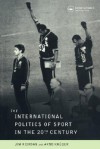 The International Politics of Sport in the Twentieth Century - Jim Riordan