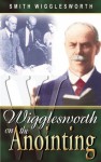 Wigglesworth on the Anointing - Smith Wigglesworth