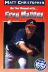 On the Mound With...Greg Maddux - Matt Christopher, Glenn Stout