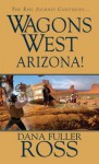 Arizona! (Wagons West, #21) - Dana Fuller Ross