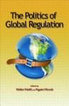 The Politics of Global Regulation - Walter Mattli, Ngaire Woods