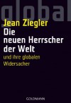 Die Neuen Herrscher Der Welt - Jean Ziegler, Holger Fließbach