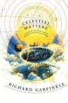 Celestial Matters - Richard Garfinkle