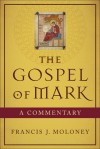 Gospel of Mark, The: A Commentary - Francis J. Moloney