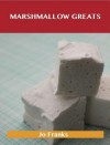 Marshmallow Greats: Delicious Marshmallow Recipes, the Top 66 Marshmallow Recipes - Jo Franks