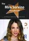 The Mira Sorvino Handbook - Everything You Need to Know about Mira Sorvino - Emily Smith