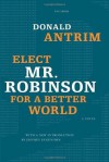 Elect Mr. Robinson for a Better World - Donald Antrim