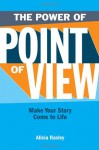 The Power Of Point Of View: Make Your Story Come To Life - Alicia Rasley