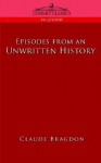 Episodes Of An Unwritten History - Claude Bragdon