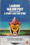 A Story Like the Wind - Laurens van der Post