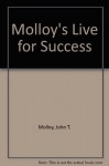 Molloy's Live for Success - John T. Molloy