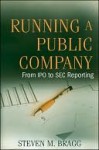 Running a Public Company: From IPO to SEC Reporting - Steven Bragg