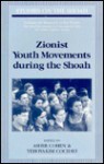 Zionist Youth Movements During the Shoah - Asher Cohen, Ted Gorelick