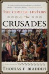 The Concise History of the Crusades (Critical Issues in World and International History) - Thomas F. Madden