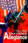 Shattered Allegiance - Philip Woods