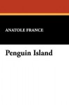 Penguin Island - Anatole France