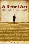 A Rebel Act: Michael Hartnett's Farwell to English - Pat Walsh