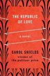 The Republic of Love: A Novel - Carol Shields