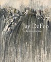 Jay DeFeo: A Retrospective - Dana Miller, Greil Marcus, Michael Duncan, Carol Mancusi-Ungaro, Corey Keller