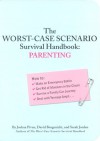 The Worst Case Scenario Survival Handbook: Parenting - Joshua Piven, David Borgenicht, Sarah Jordan