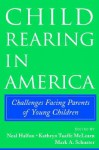 Child Rearing in America: Challenges Facing Parents with Young Children - Neal Halfon, Mark A. Schuster, Kathryn Taaffe McLearn