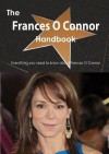 The Frances O Connor Handbook - Everything You Need to Know about Frances O Connor - Emily Smith