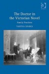 The Doctor In The Victorian Novel: Family Practices - Tabitha Sparks