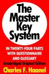 The Master Key System In Twenty-Four Parts With Questionnaire And Glossary, Unabridged Original Edition [Annotated] - Charles F. Haanel