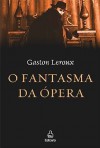 O Fantasma da Ópera - Gaston Leroux, Lúcia Marengo Bandeira de Mello Machado, Paulo Silveira