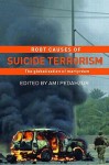 Root Causes of Suicide Terrorism: The Globalization of Martyrdom - Ami Pedahzur