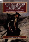 The Scottish Soldiers of Fortune: Mercenaries in Foreign Service from the 14th to 19th Centuries - James Grant