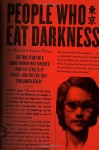 People Who Eat Darkness: The True Story of a Young Woman Who Vanished from the Streets of Tokyo--and the Evil That Swallowed Her Up - Richard Lloyd Parry