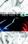 Many Ways to Get It, Many Ways to Say It - Cris Mazza