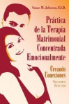 Practica de la Terapia Matrimonial Concentrada Emocionalmente: Creando Conexiones - Susan M. Johnson