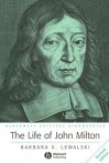 The Life of John Milton: A Critical Biography - Barbara Kiefer Lewalski