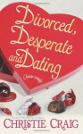 Divorced, Desperate and Dating - Christie Craig