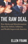 The Raw Deal: How Myths and Misinformation About the Deficit, Inflation, and Wealth Impoverish America - Ellen Frank
