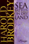 Sea Battles on Dry Land: Essays - Harold Brodkey