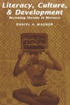 Literacy, Culture and Development: Becoming Literate in Morocco - Daniel A. Wagner