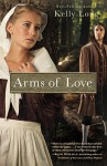 Arms of Love (Amish Beginnings Novel) - Kelly Long