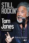 Still Rockin': Tom Jones, a Biography - A. Dillon-Malone