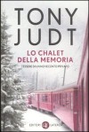 Lo chalet della memoria. Tessere di un Novecento privato - Tony Judt, M.G. Cavallo, D. Corsini, Paolo Marangon