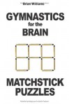 Gymnastics for the Brain: Matchstick Puzzles - Brian Williams