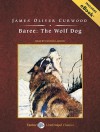 Baree: The Wolf Dog, with eBook: The Wolf Dog - James Oliver Curwood, Patrick G. Lawlor, Patrick Lawlor