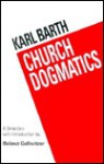 Church Dogmatics - Karl Barth, Geoffrey William Bromiley, G. W. Bromley