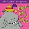 Hippo Has a Hat - Julia Donaldson, Nick Sharratt