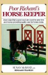 Poor Richard's Horse Keeper: More Ways Than a Soul Can Count to Save Time and Money Providing Quality Care for Horses Today - Susan McBane, Benjamin Franklin