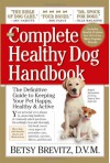 The Complete Healthy Dog Handbook: The Definitive Guide to Keeping Your Pet Happy, Healthy & Active Through Every Stage of Life - Betsy Brevitz